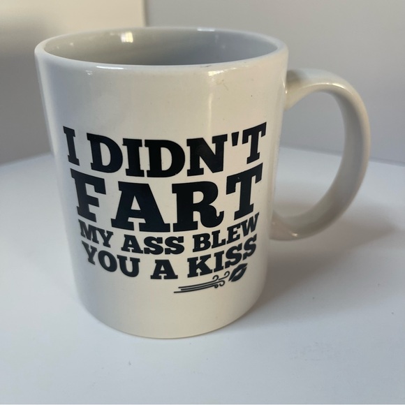 I DID’NT FART MY ASS BLEW YOU A KISS             COFFEE CUP - Picture 1 of 2